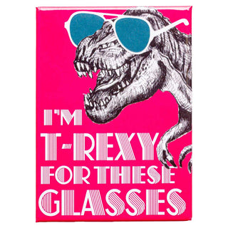 I'm T-Rexxy For These Glasses Magnet